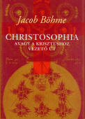 Jacob Böhme: Christosophia, avagy a Krisztushoz vezető út